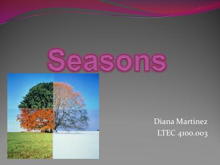 Seasons Diana Martinez LTEC 4100.003.