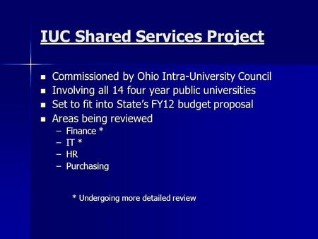IUC Shared Services Project Commissioned by Ohio Intra-University Council Commissioned by Ohio Intra-University Council Involving all 14 four year public.