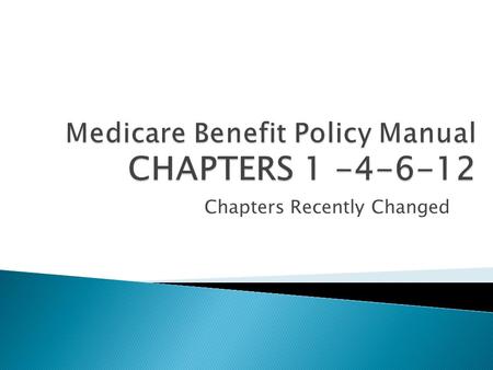 Chapters Recently Changed.  Medicare Benefit Policy Manual  Chapter 1 - Inpatient Hospital Services  Covered Under Part A  1 – Definition of Inpatient.