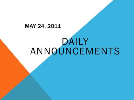 MAY 24, 2011 DAILY ANNOUNCEMENTS. ENRICHMENT CLASSES TODAY Yearbook (4-5pm~ Room 708) Early College Scholars: Sophomores- (Room Reimer’s Early College.
