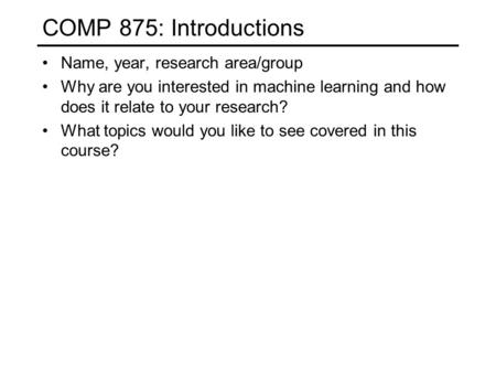 COMP 875: Introductions Name, year, research area/group