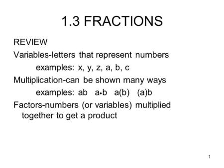 1.3 FRACTIONS REVIEW Variables-letters that represent numbers