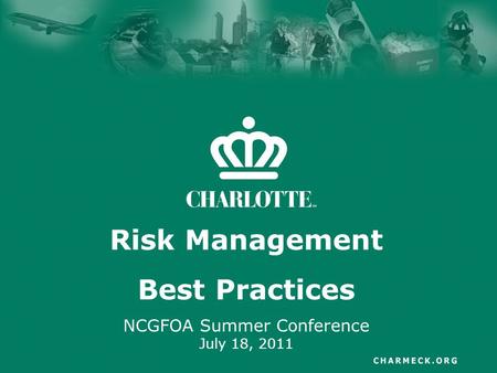 Risk Management Best Practices NCGFOA Summer Conference July 18, 2011.