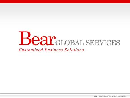 Bear Global Services © 2009. All rights reserved..