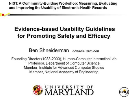 Evidence-based Usability Guidelines for Promoting Safety and Efficacy Ben Shneiderman Founding Director (1983-2000), Human-Computer Interaction.