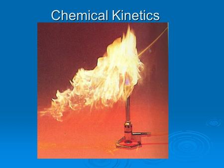Chemical Kinetics. Kinetics Chemical kinetics is the branch of chemistry concerned with the rate of chemical reactions and the mechanism by which chemical.