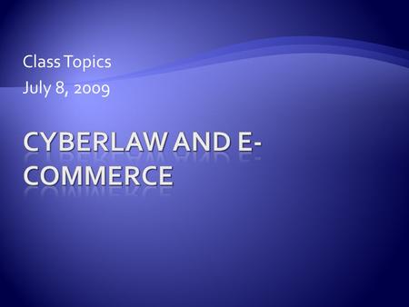 Class Topics July 8, 2009.  This section is an overview of the IP system in the U.S.  Exhibit 1.2 is especially helpful Cybewrlaw & E-Commerce - J.