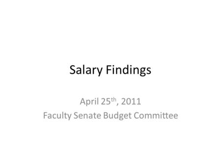 Salary Findings April 25 th, 2011 Faculty Senate Budget Committee.