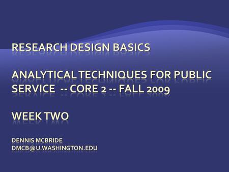  Have a basic understanding of common research designs and when to use them.  Have a basic understanding of logic models, when and why to use them.