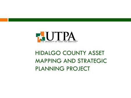 HIDALGO COUNTY ASSET MAPPING AND STRATEGIC PLANNING PROJECT.