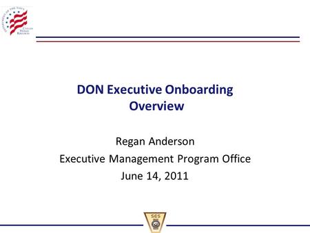 DON Executive Onboarding Overview Regan Anderson Executive Management Program Office June 14, 2011.