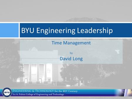 Time Management by David Long BYU Engineering Leadership.