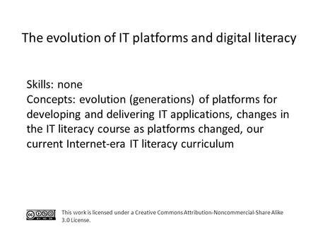 Skills: none Concepts: evolution (generations) of platforms for developing and delivering IT applications, changes in the IT literacy course as platforms.