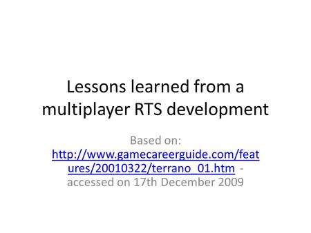 Lessons learned from a multiplayer RTS development Based on:  ures/20010322/terrano_01.htm - accessed on 17th December.