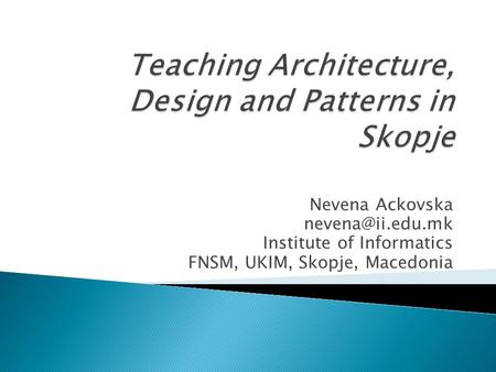 Nevena Ackovska Institute of Informatics FNSM, UKIM, Skopje, Macedonia.