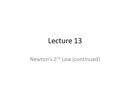 Lecture 13 Newton’s 2 nd Law (continued). QUIZ Find this vector’s magnitude and angle with respect to the positive x axis and draw it Find the x- and.