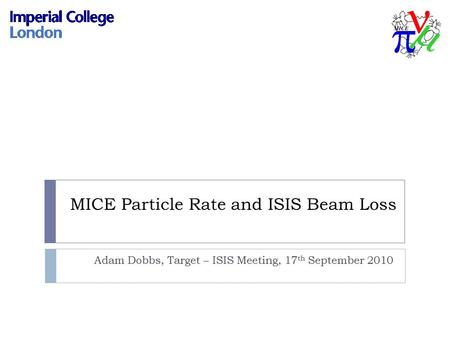 MICE Particle Rate and ISIS Beam Loss Adam Dobbs, Target – ISIS Meeting, 17 th September 2010.
