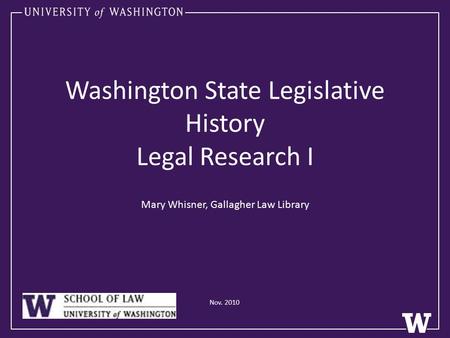 Washington State Legislative History Legal Research I Mary Whisner, Gallagher Law Library Nov. 2010.