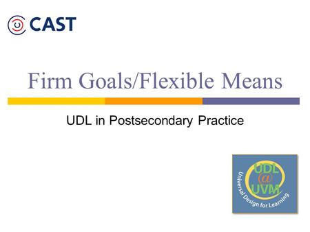 Firm Goals/Flexible Means UDL in Postsecondary Practice.