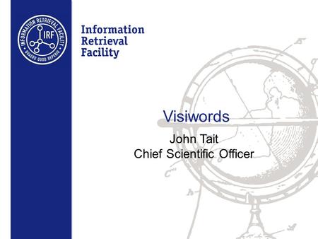 Visiwords John Tait Chief Scientific Officer. Warning A few half formed ideas from the world of image and video indexing which may be of interest to MT.