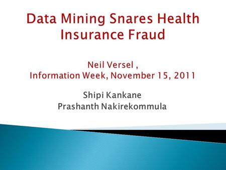 Shipi Kankane Prashanth Nakirekommula.  Applying analytics and risk- management capabilities to health insurance through LexisNexis data platforms. 