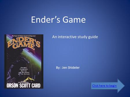 Ender’s Game An interactive study guide By : Jen Shideler