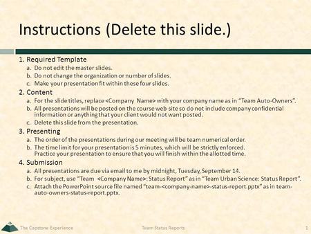 Instructions (Delete this slide.) 1.Required Template a.Do not edit the master slides. b.Do not change the organization or number of slides. c.Make your.