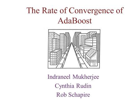 The Rate of Convergence of AdaBoost Indraneel Mukherjee Cynthia Rudin Rob Schapire.
