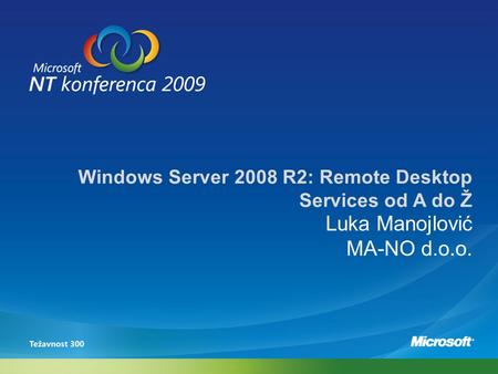 Windows Server 2008 R2: Remote Desktop Services od A do Ž Luka Manojlović MA-NO d.o.o.