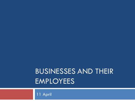 BUSINESSES AND THEIR EMPLOYEES 11 April. Employers survey, track, or record all or certain aspects of employee’s behavior or performance Workplace Monitoring.