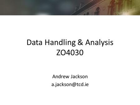Data Handling & Analysis ZO4030 Andrew Jackson
