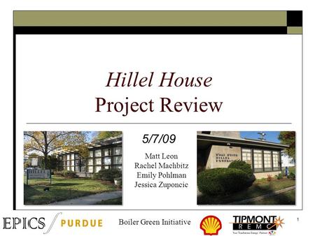 1 Hillel House Project Review 5/7/09 Matt Leon Rachel Machbitz Emily Pohlman Jessica Zuponcic Boiler Green Initiative.