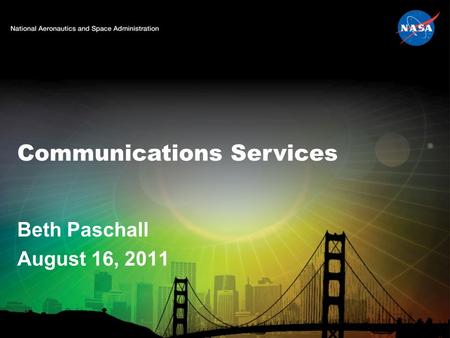 Communications Services Beth Paschall August 16, 2011.