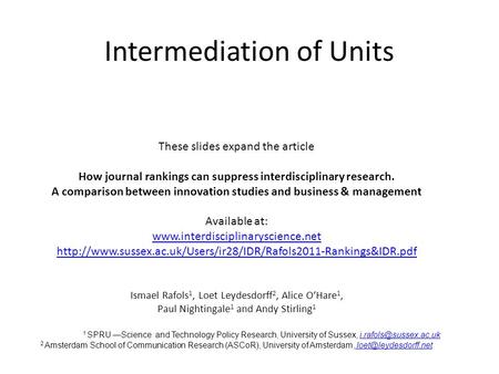 Intermediation of Units These slides expand the article How journal rankings can suppress interdisciplinary research. A comparison between innovation studies.
