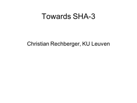 Towards SHA-3 Christian Rechberger, KU Leuven. Fundamental questions in CS theory Do oneway functions exist? Do collision-intractable functions exist?