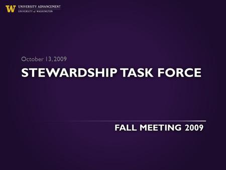 STEWARDSHIP TASK FORCE October 13, 2009 FALL MEETING 2009.