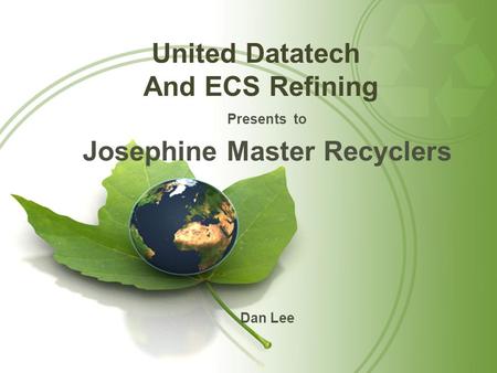 Presents to Josephine Master Recyclers Dan Lee United Datatech And ECS Refining.