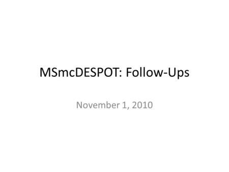 MSmcDESPOT: Follow-Ups November 1, 2010. Where We Are Baseline cross-section conclusions: – DVF is sensitive to early stages of MS where other measures.