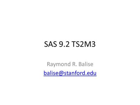 SAS 9.2 TS2M3 Raymond R. Balise