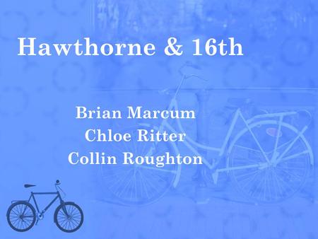 Hawthorne & 16th Brian Marcum Chloe Ritter Collin Roughton.