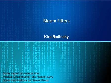 Bloom Filters Kira Radinsky Slides based on material from:
