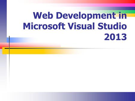 Web Development in Microsoft Visual Studio 2013. Slide 2 Lecture Overview Introduce Visual Studio 2013 Create a first ASP.NET application.