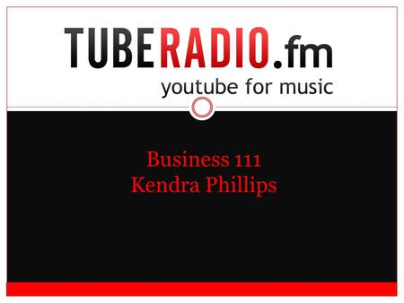 Business 111 Kendra Phillips. About TubeRadio.fm Internet music video player  Music video streaming  Live performances  Lyrics  Rare recordings 