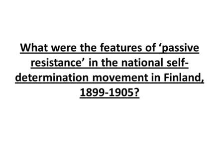What were the features of ‘passive resistance’ in the national self-determination movement in Finland, 1899-1905?