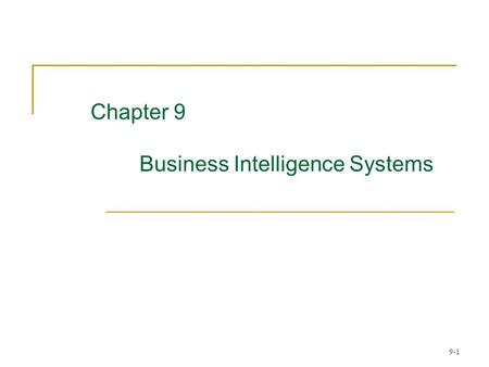 Chapter 9  		Business Intelligence Systems