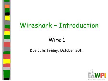 Wireshark – Introduction Wire 1 Due date: Friday, October 30th.