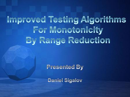 The main idea of the article is to prove that there exist a tester of monotonicity with query and time complexity.
