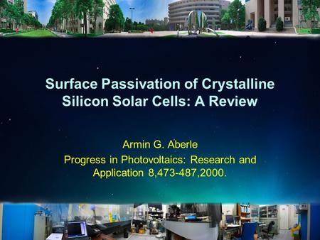 Surface Passivation of Crystalline Silicon Solar Cells: A Review Armin G. Aberle Progress in Photovoltaics: Research and Application 8,473-487,2000.