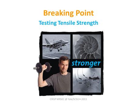 Breaking Point Testing Tensile Strength CRISP Yale/SCSU 2011.