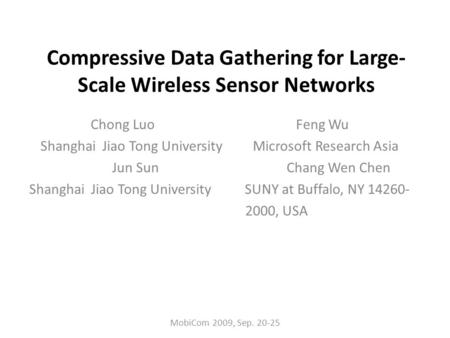 Compressive Data Gathering for Large- Scale Wireless Sensor Networks Chong Luo Feng Wu Shanghai Jiao Tong University Microsoft Research Asia Jun Sun Chang.